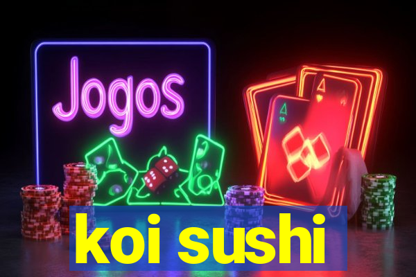 koi sushi